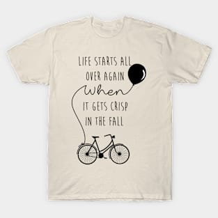 Life starts all over again when it gets crisp in the fall T-Shirt